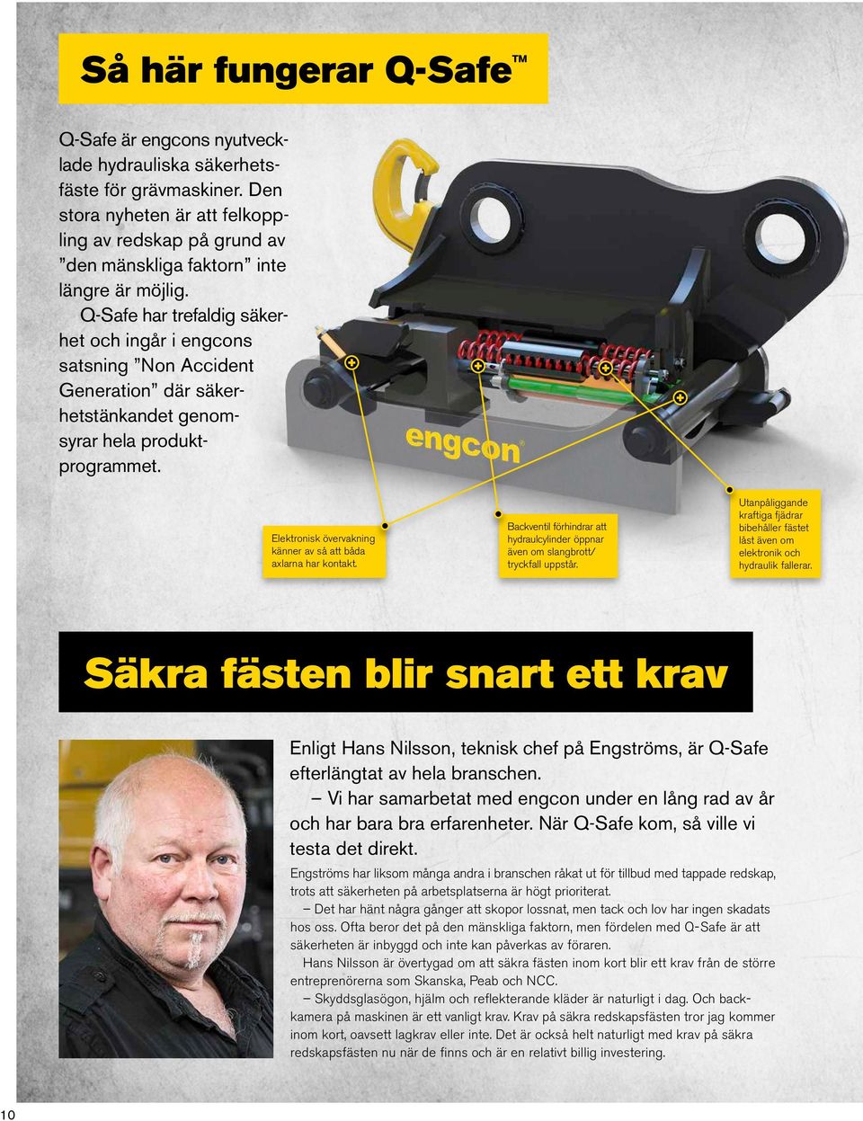 Q-Safe har trefaldig säker het och ingår i engcons satsning Non Accident Generation där säker hetstänkandet genom syrar hela produktprogrammet.