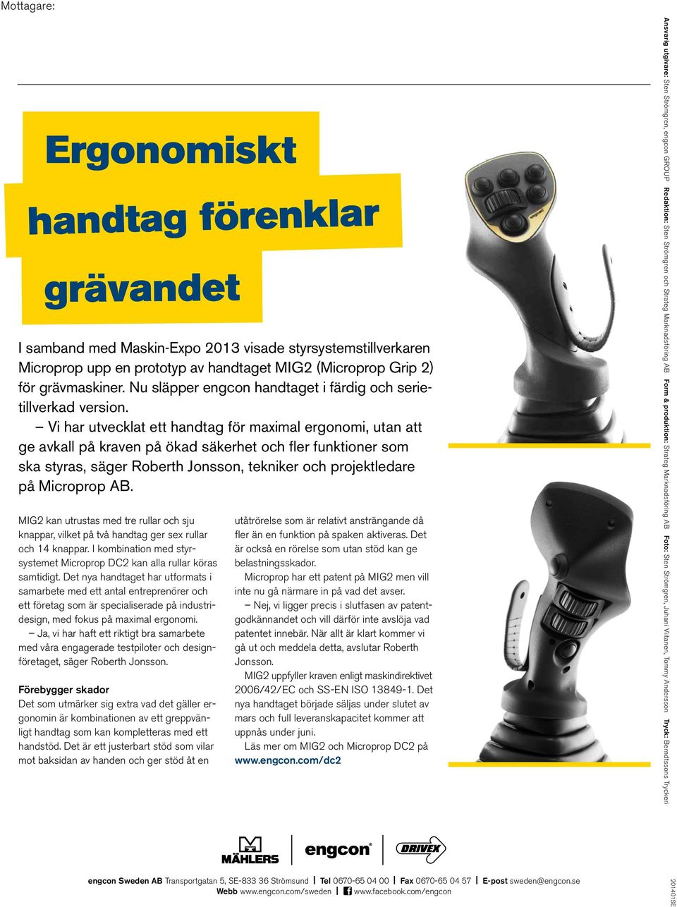 Vi har utvecklat ett handtag för maximal ergonomi, utan att ge avkall på kraven på ökad säkerhet och fler funktioner som ska styras, säger Roberth Jonsson, tekniker och projekt ledare på Microprop AB.