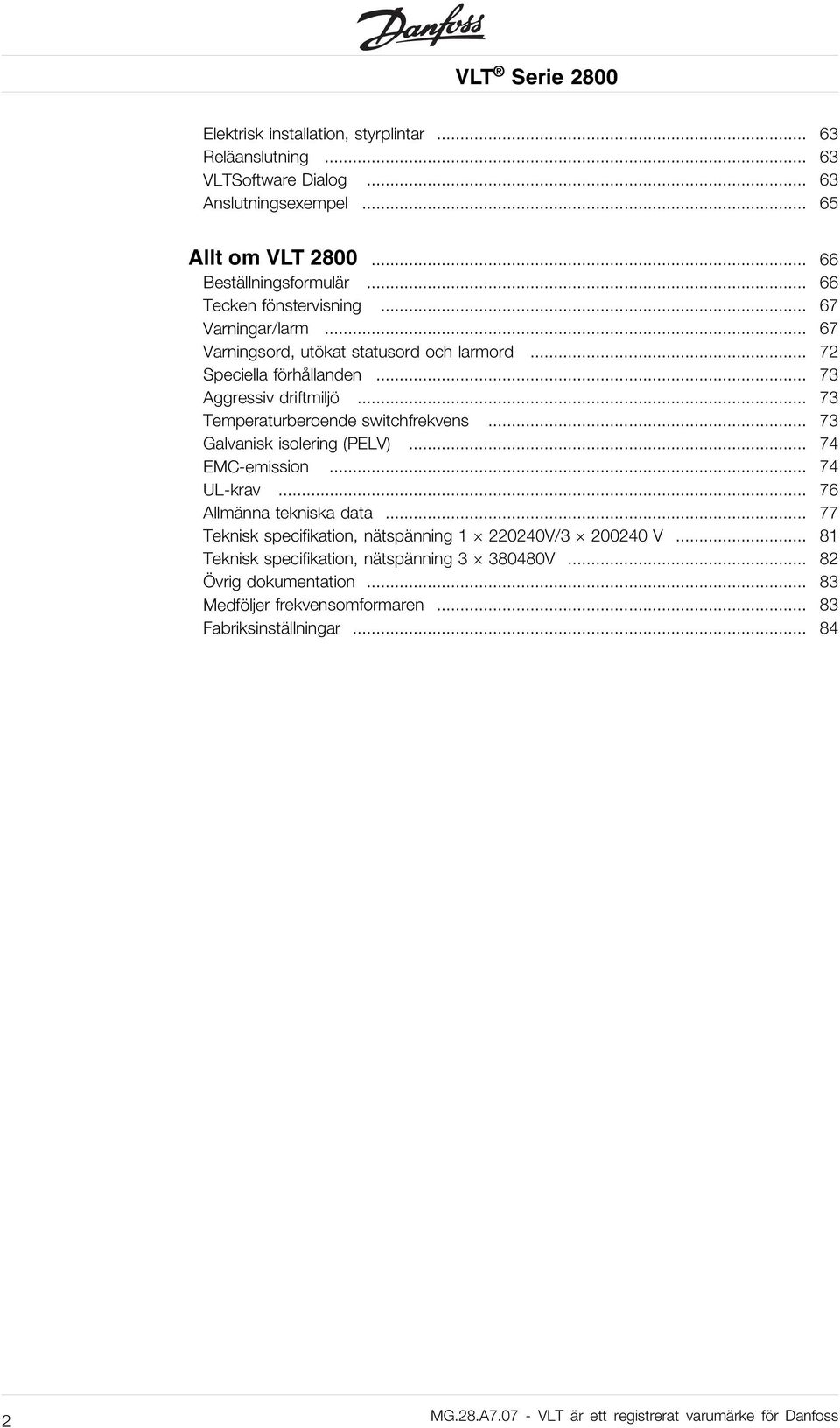 .. 73 Temperaturberoende switchfrekvens... 73 Galvanisk isolering (PELV)... 74 EMC-emission... 74 UL-krav... 76 Allmänna tekniska data.