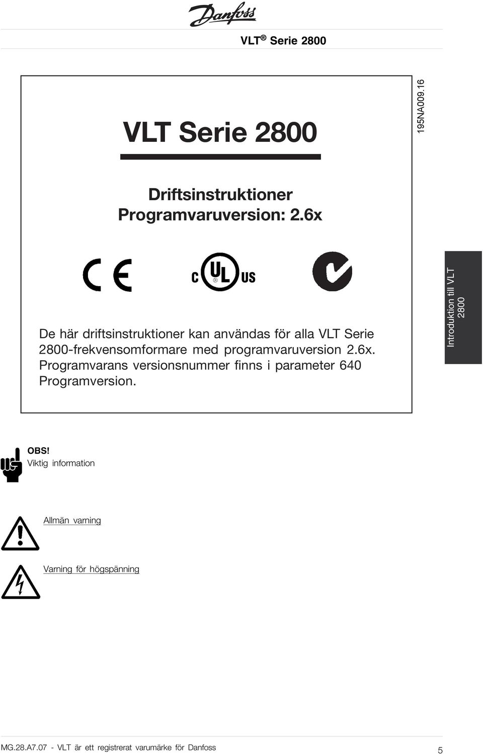 programvaruversion 2.6x. Programvarans versionsnummer finns i parameter 640 Programversion.