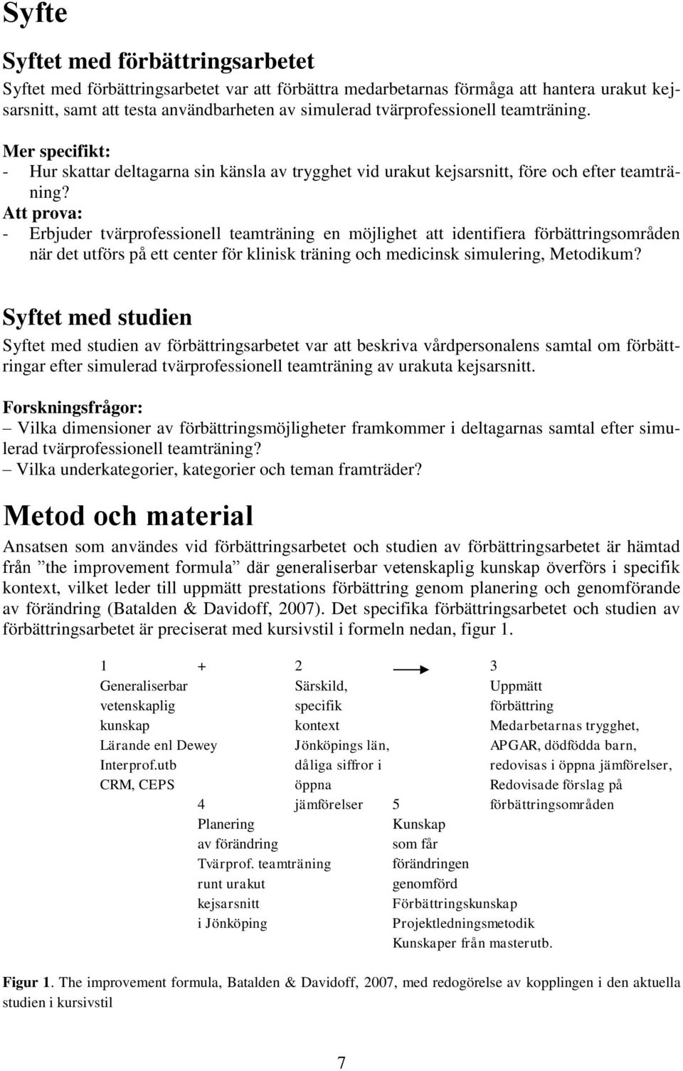Att prova: - Erbjuder tvärprofessionell teamträning en möjlighet att identifiera förbättringsområden när det utförs på ett center för klinisk träning och medicinsk simulering, Metodikum?
