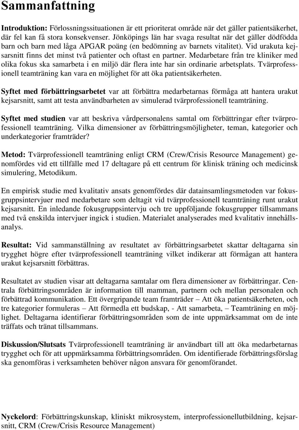 Vid urakuta kejsarsnitt finns det minst två patienter och oftast en partner. Medarbetare från tre kliniker med olika fokus ska samarbeta i en miljö där flera inte har sin ordinarie arbetsplats.