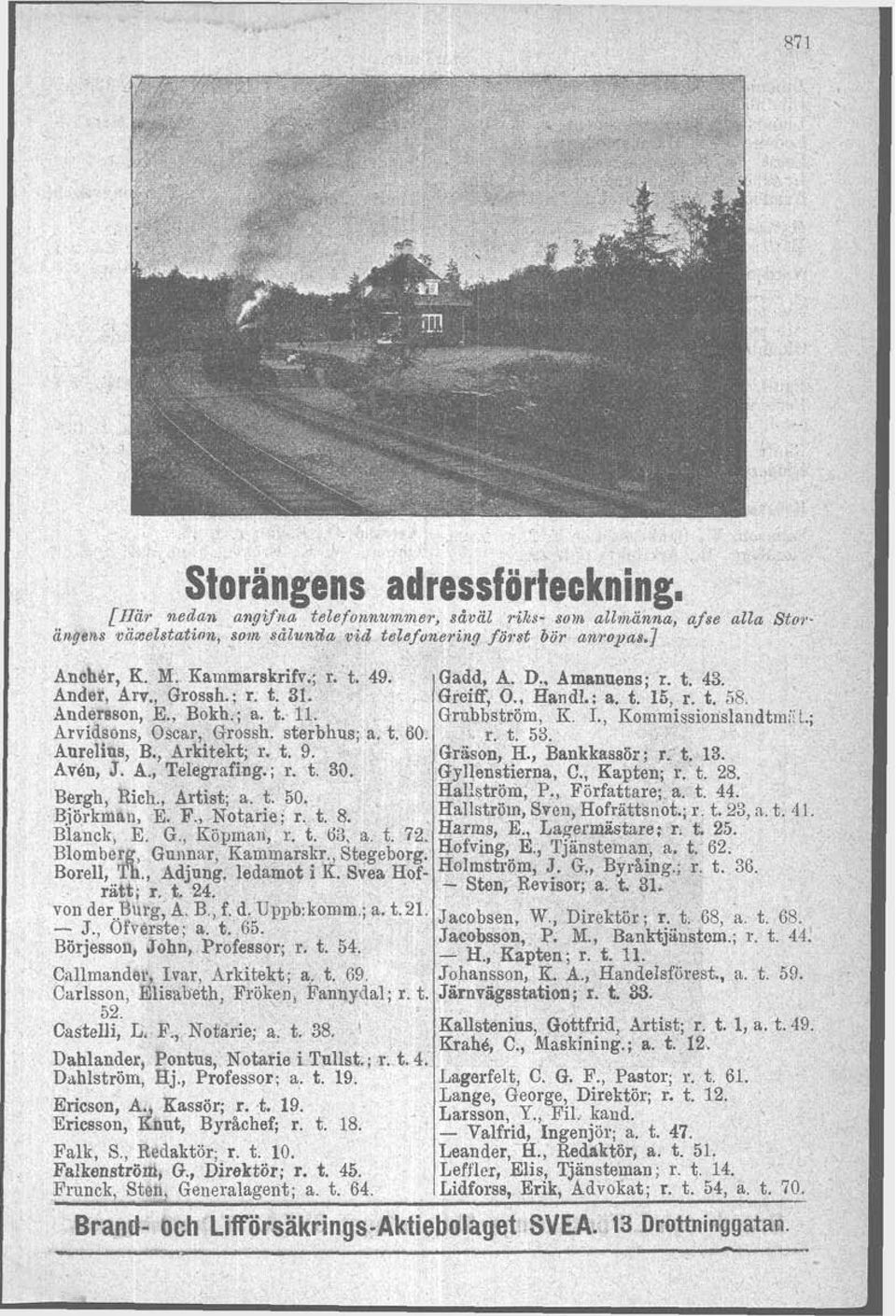 , Kornmissionslandtml. t.; Arvidsons, Oscar, Grossh. sterbhus; a, t. 60. r. t. 53. Aurelius, B., Arkitekt; r. t. 9. Grason, H., Bankkassör; r. t. 13. Avdn, J. A., Telegrafing.; r. t. 39.