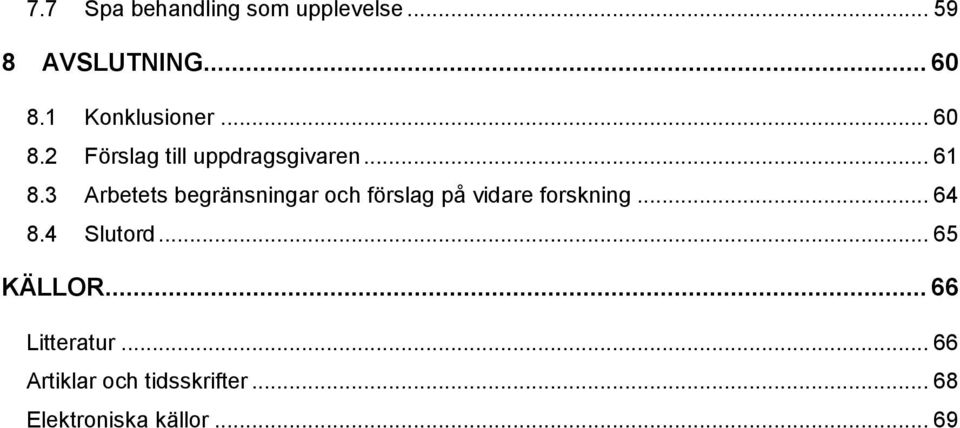 3 Arbetets begränsningar och förslag på vidare forskning... 64 8.