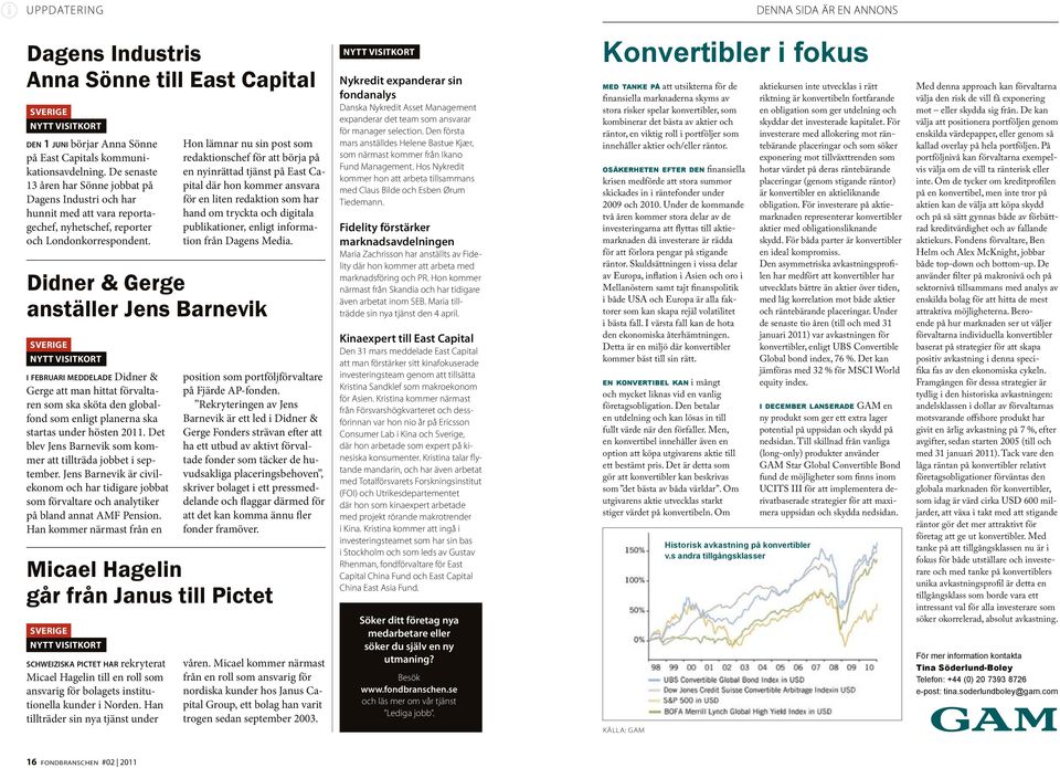 Hon lämnar nu sin post som redaktionschef för att börja på en nyinrättad tjänst på East Capital där hon kommer ansvara för en liten redaktion som har hand om tryckta och digitala publikationer,