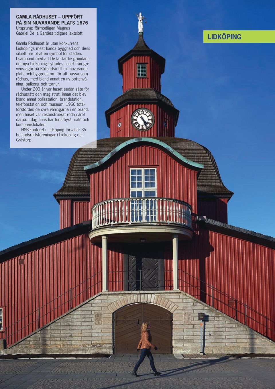 I samband med att De la Gardie grundade det nya Lidköping flyttades huset från grevens ägor på Kållandsö till sin nuvarande plats och byggdes om för att passa som rådhus, med bland annat en ny