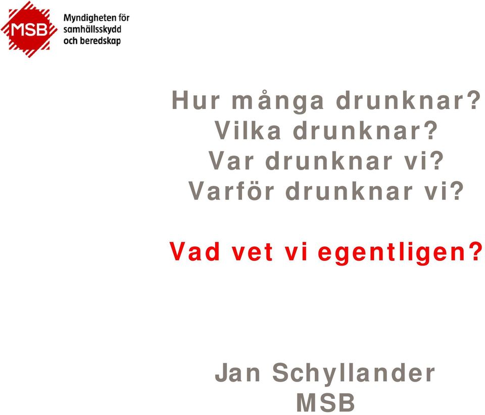 Var drunknar vi?