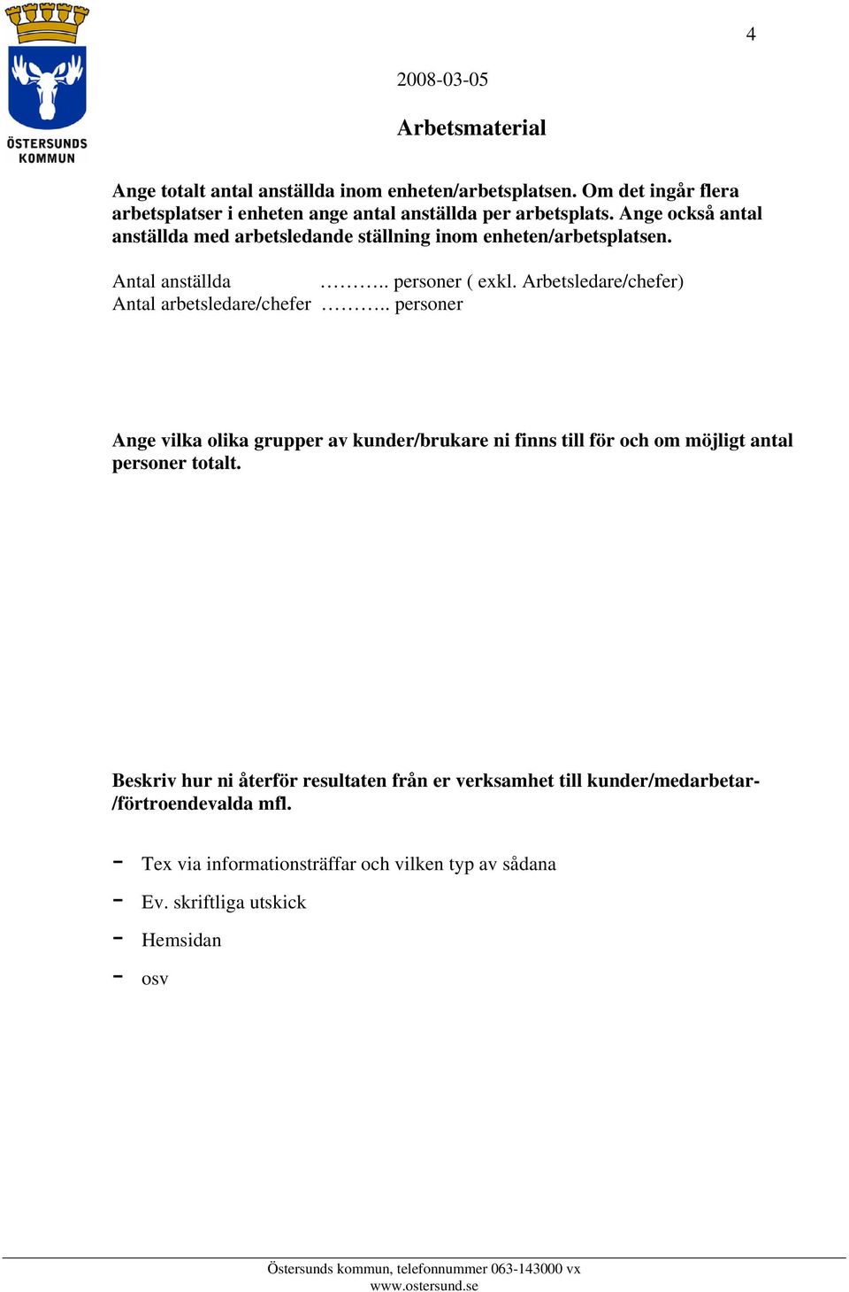 Arbetsledare/chefer) Antal arbetsledare/chefer.