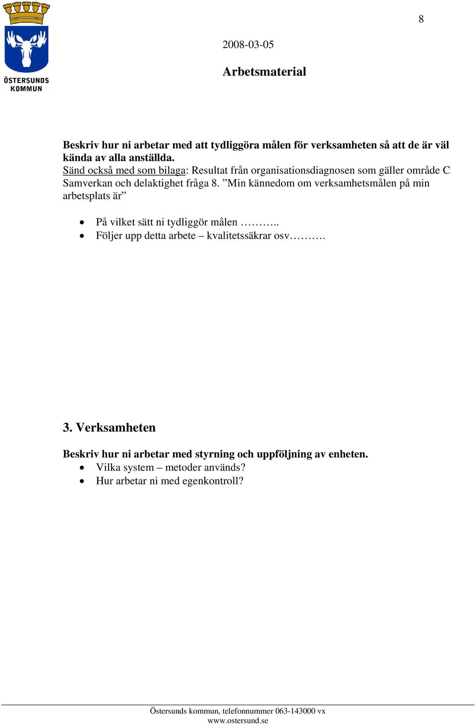 Min kännedom om verksamhetsmålen på min arbetsplats är På vilket sätt ni tydliggör målen.