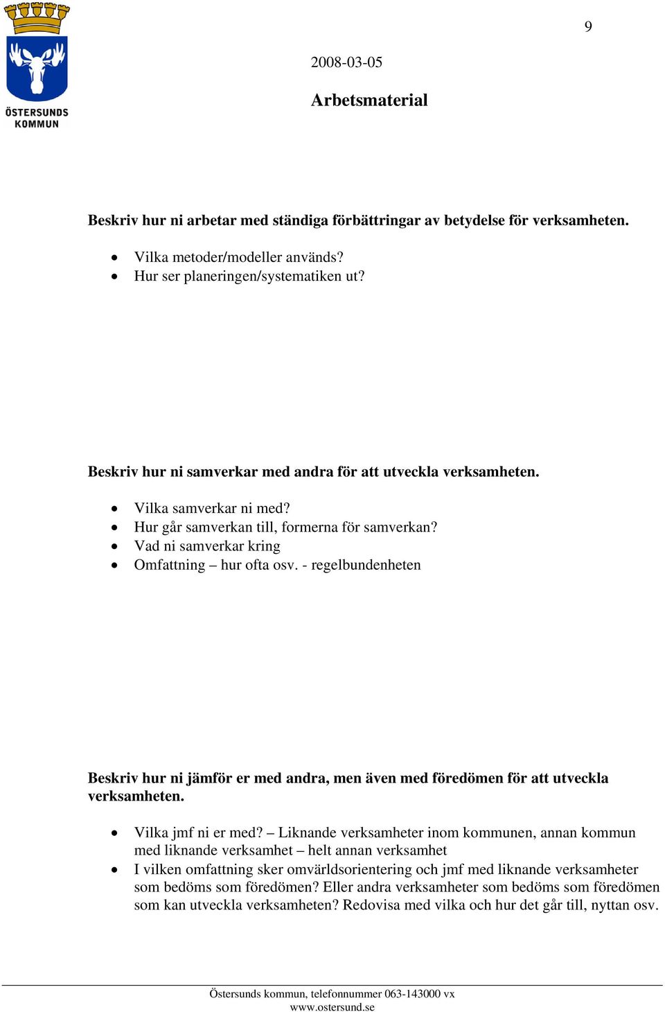 - regelbundenheten Beskriv hur ni jämför er med andra, men även med föredömen för att utveckla verksamheten. Vilka jmf ni er med?