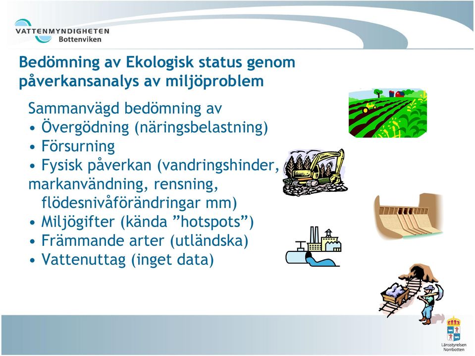 påverkan (vandringshinder, markanvändning, rensning, flödesnivåförändringar