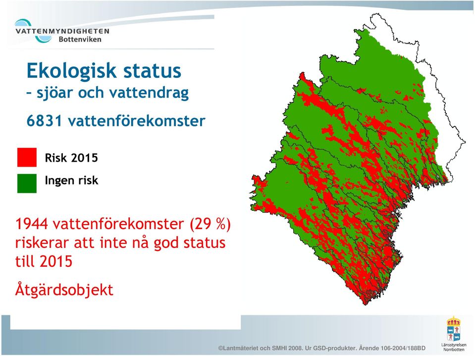 status till 2015 Måttlig status, 1229 st Otillfredsställande status, 468 st Dålig