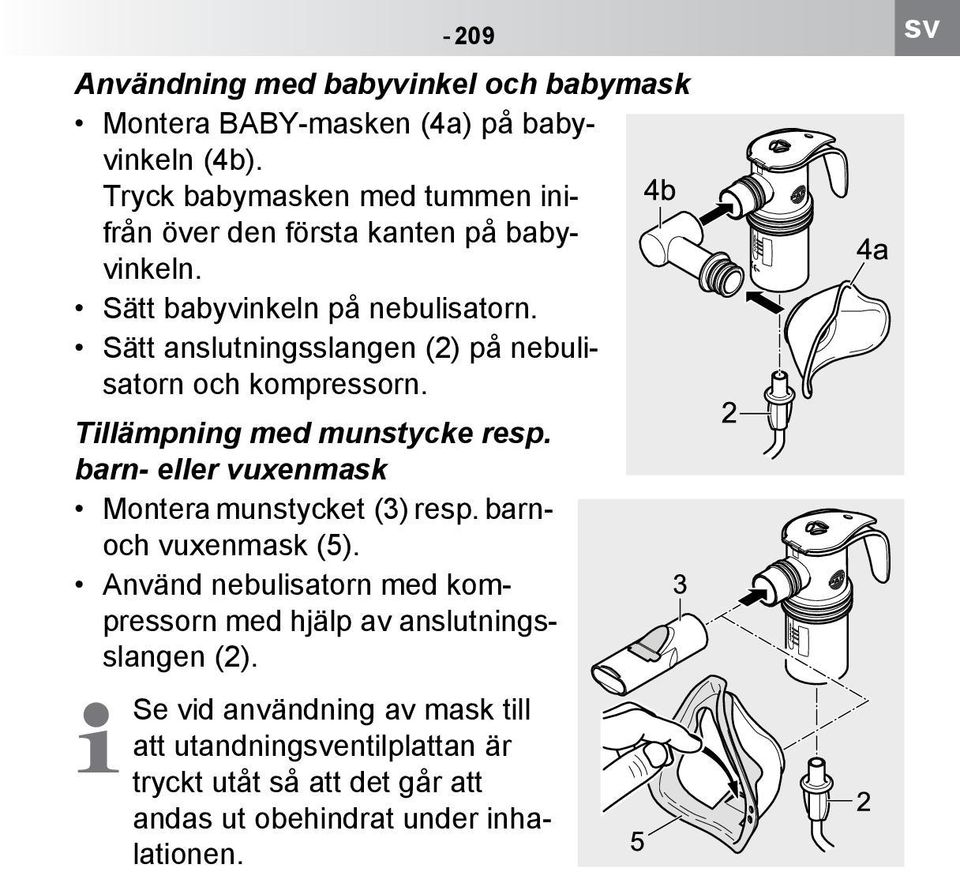 Sätt anslutningsslangen (2) på nebulisatorn och kompressorn. Tillämpning med munstycke resp. barn- eller vuxenmask Montera munstycket (3) resp.