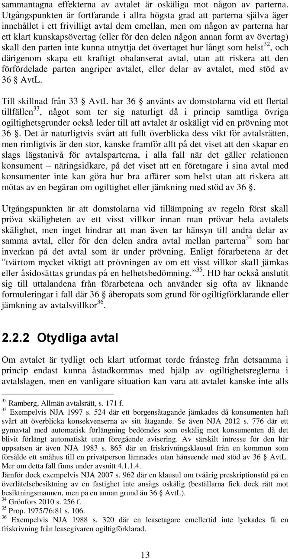 någon annan form av övertag) skall den parten inte kunna utnyttja det övertaget hur långt som helst 32, och därigenom skapa ett kraftigt obalanserat avtal, utan att riskera att den förfördelade