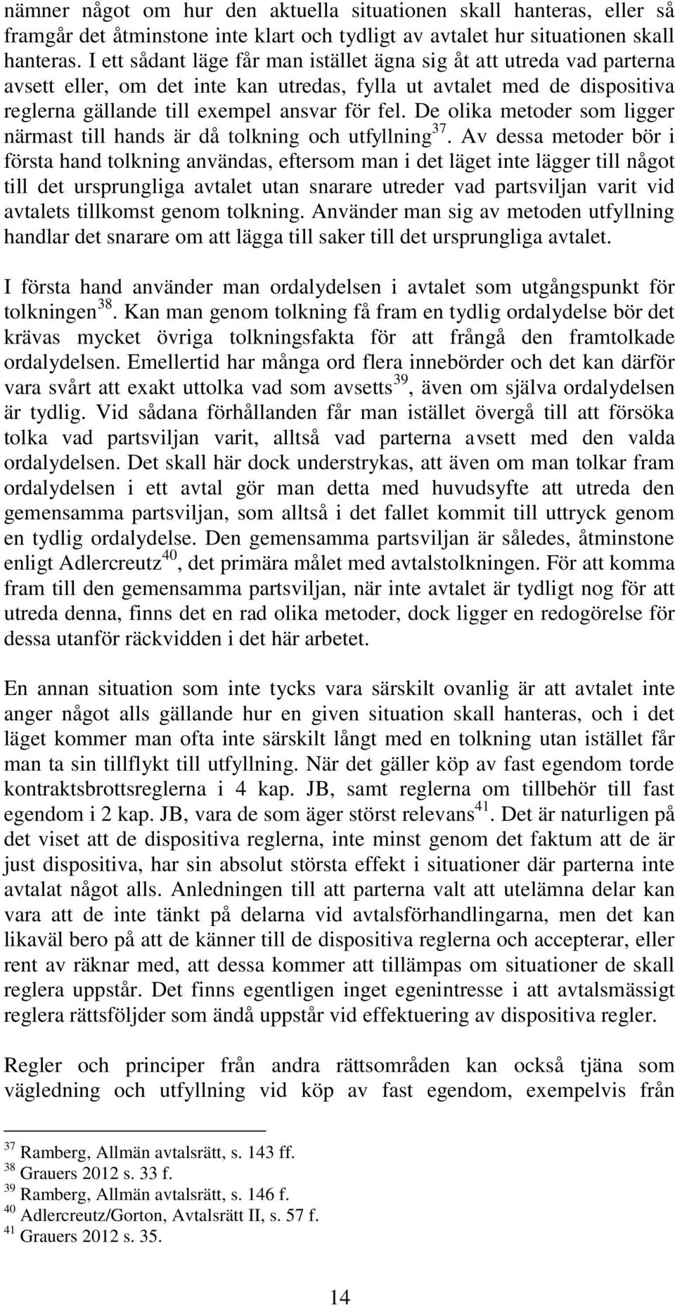 De olika metoder som ligger närmast till hands är då tolkning och utfyllning 37.