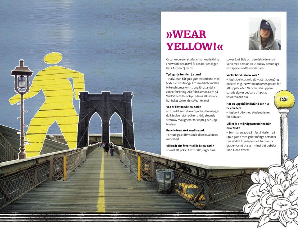 Alla från Gordon Geco på Wall Street till crack-pundarna i Bushwick har hakat på trenden. Wear Yellow! Vad är bäst med New York?