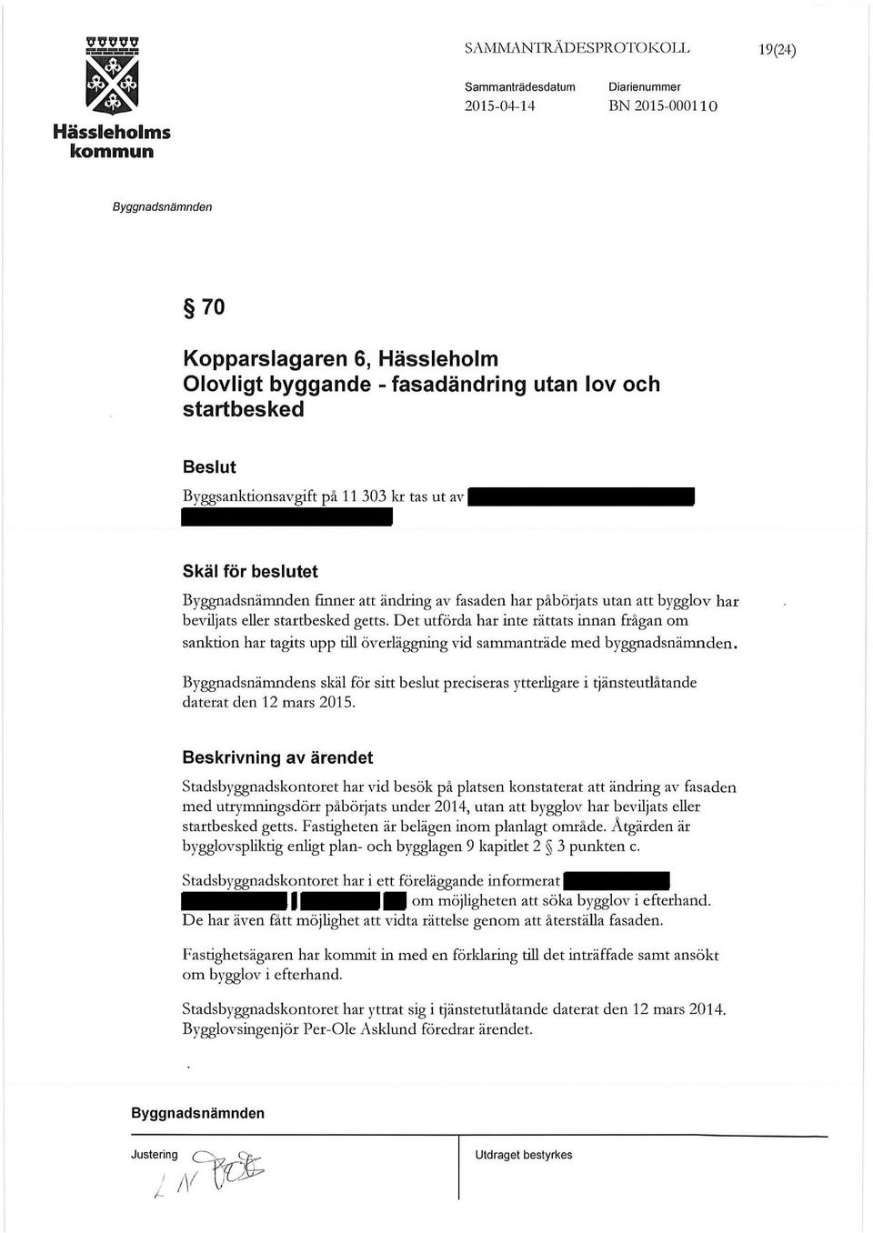 Det utförda har inte rättats innan frågan om sanktion har tagits upp till överläggning vid sammanträde med byggnadsnämnden.