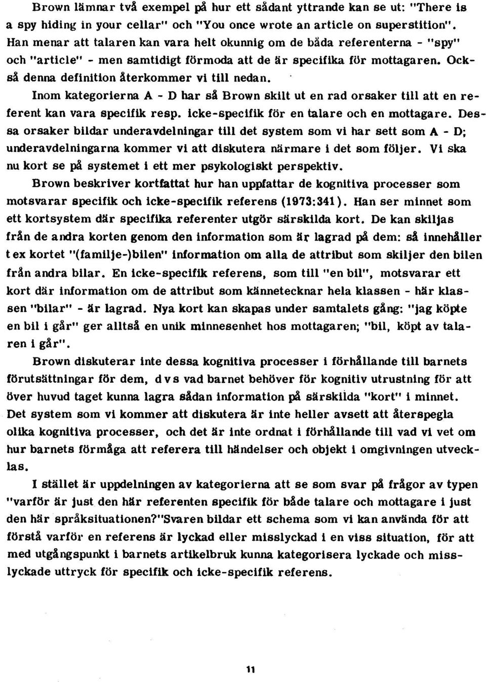 Inom kategorierna A - D har så Brown skilt ut en rad orsaker till att en referent kan vara specifik resp. icke-specifik för en talare och en mottagare.