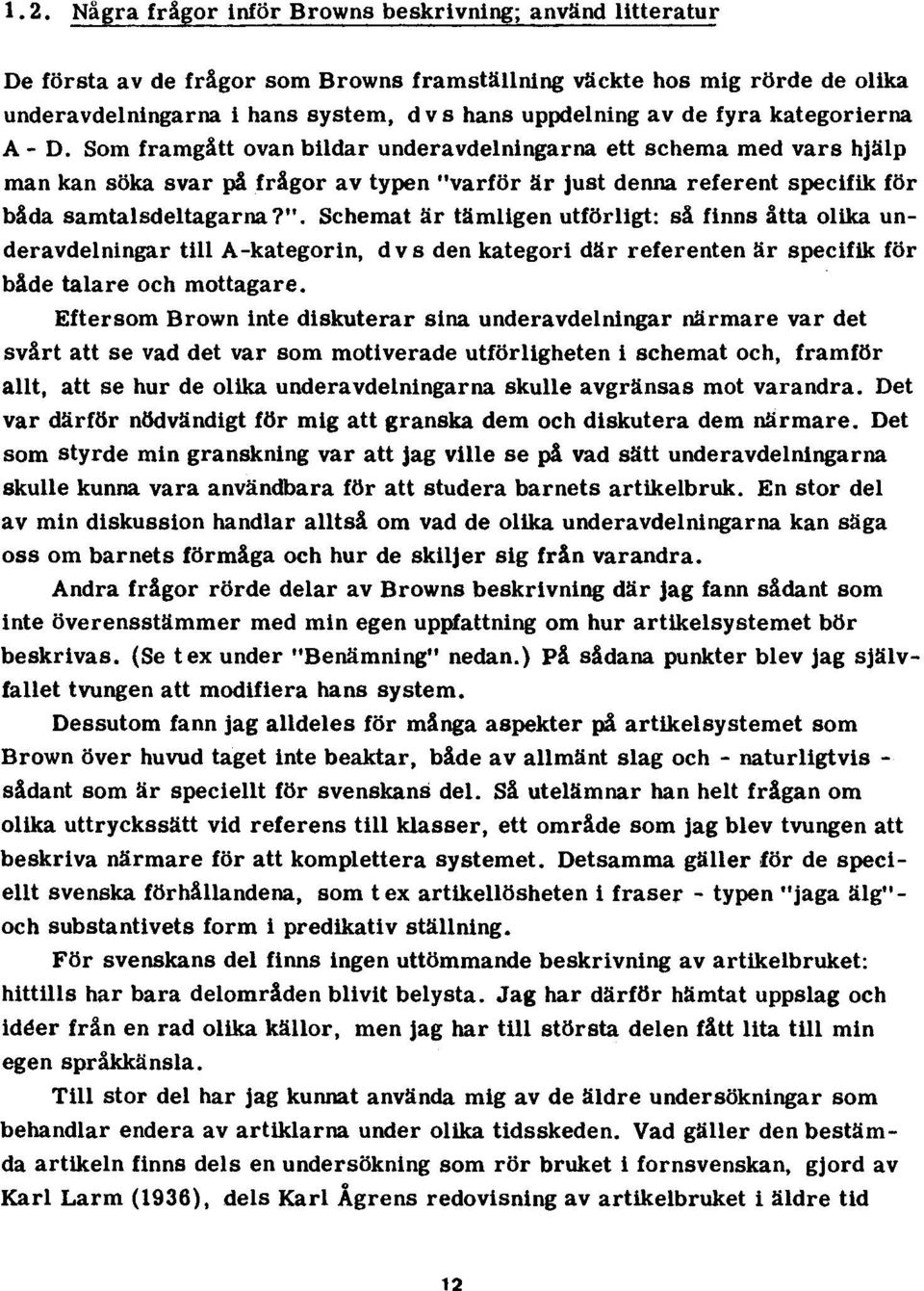 ". Schemat är tämligen utförligt: så finns åtta olika underavdelningar till A-kategorin, dvs den kategori där referenten är specifik för både talare och mottagare.