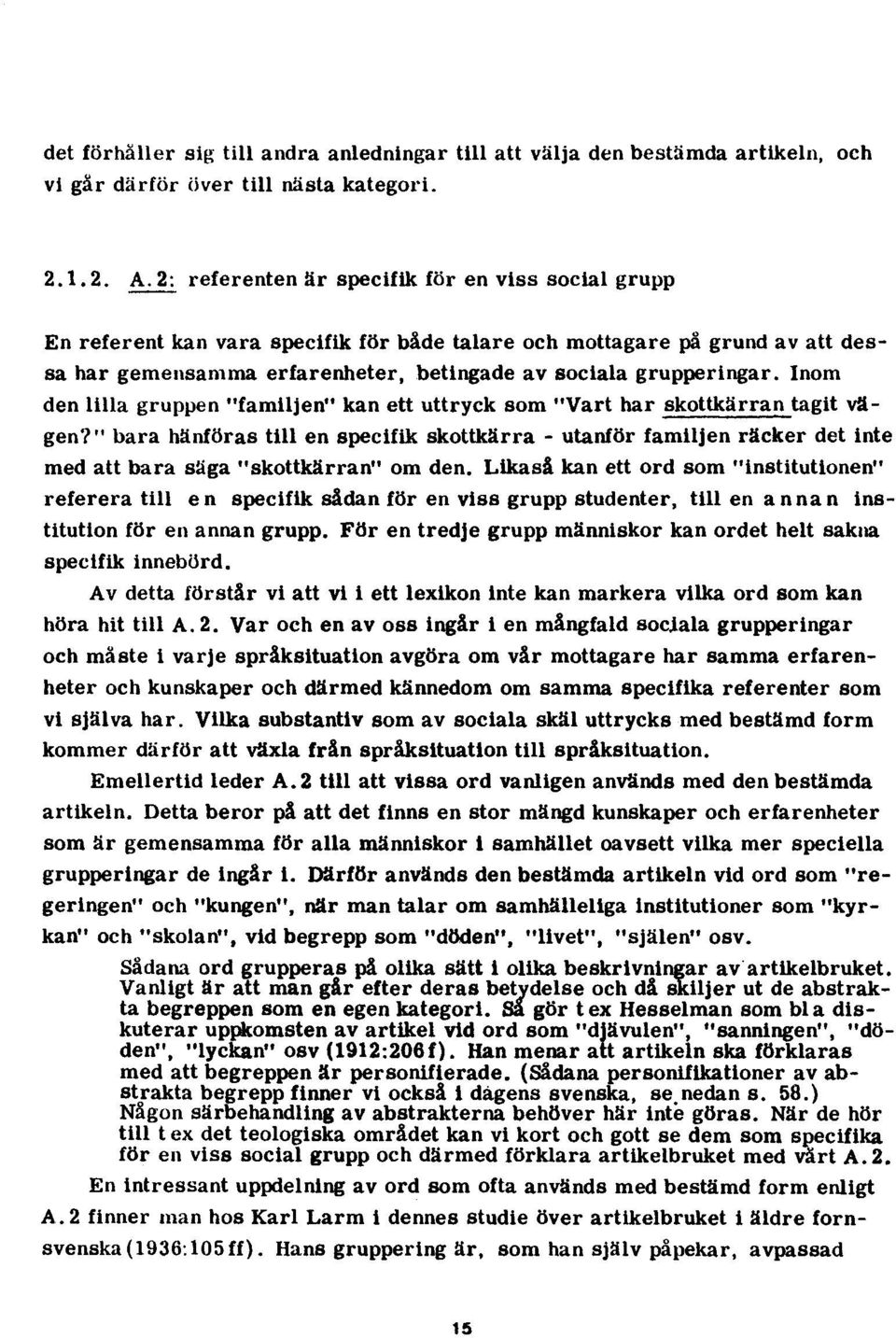 Inom den lilla gruppen "familjen" kan ett uttryck som "Vart har skottkärran tagit vägen?