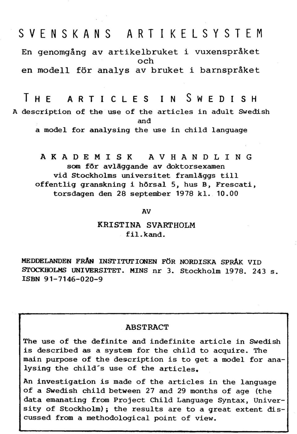 till offentlig granskning i hörsal 5, hus B, Frescati, torsdagen den 28 september 1978 kl. 10*00 AV KRISTINA SVARTHOLM fil.