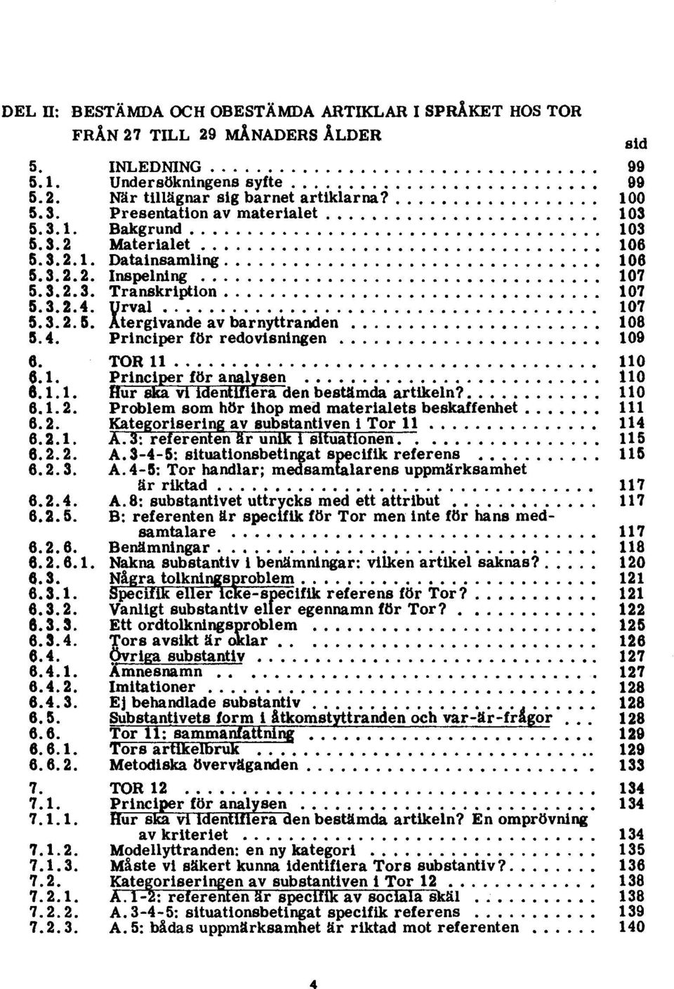 4. Principer för redovisningen 109 6. TOR 11 110 6.1. Principer för analysen 110 6.1.1. ftur ska vi identifiera den bestämda artikeln? 110 6.1.2.