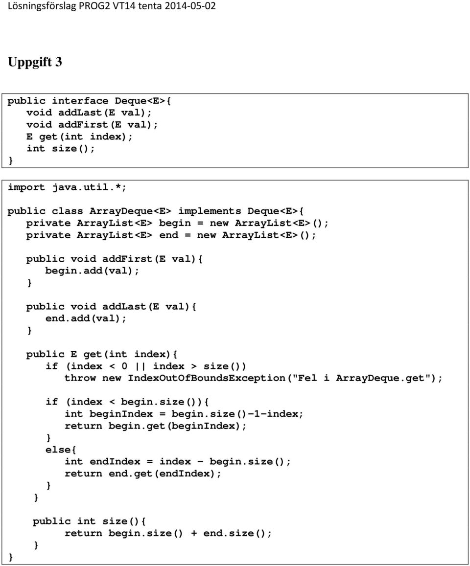 add(val); public void addlast(e val){ end.add(val); public E get(int index){ if (index < 0 index > size()) throw new IndexOutOfBoundsException("Fel i ArrayDeque.