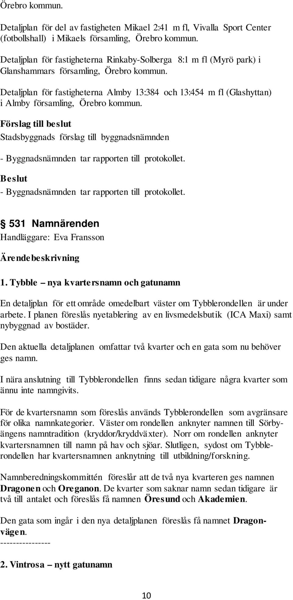 Detaljplan för fastigheterna Almby 13:384 och 13:454 m fl (Glashyttan) i Almby församling, Örebro kommun. - Byggnadsnämnden tar rapporten till protokollet.