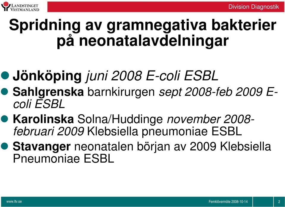 Karolinska Solna/Huddinge november 2008- februari 2009 Klebsiella