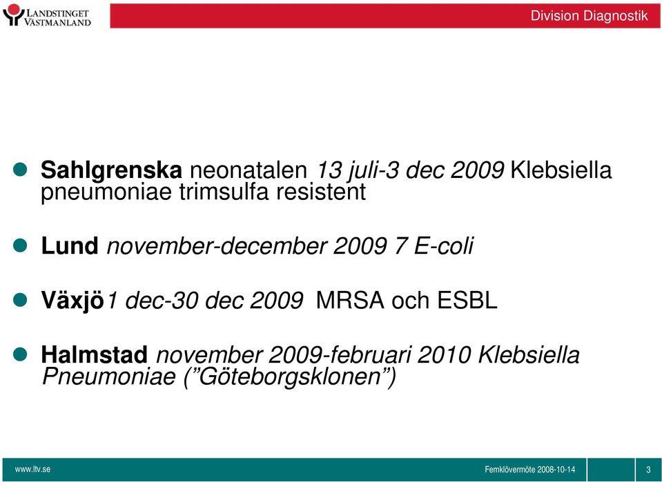 7 E-coli Växjö1 dec-30 dec 2009 MRSA och ESBL Halmstad