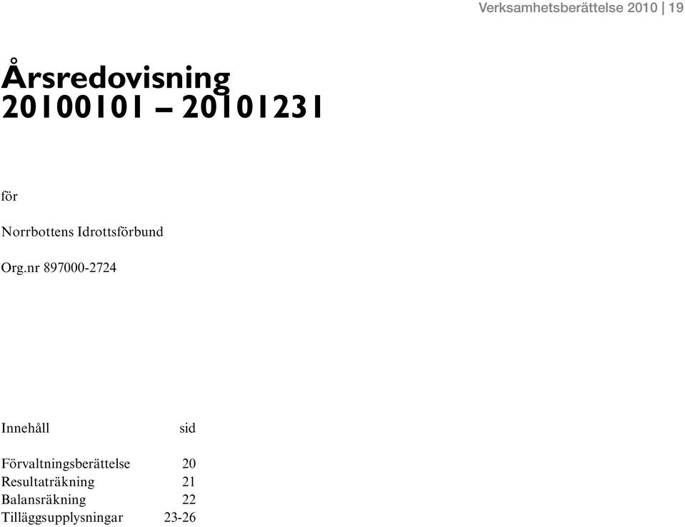 nr 897000-2724 Innehåll sid Förvaltningsberättelse 20