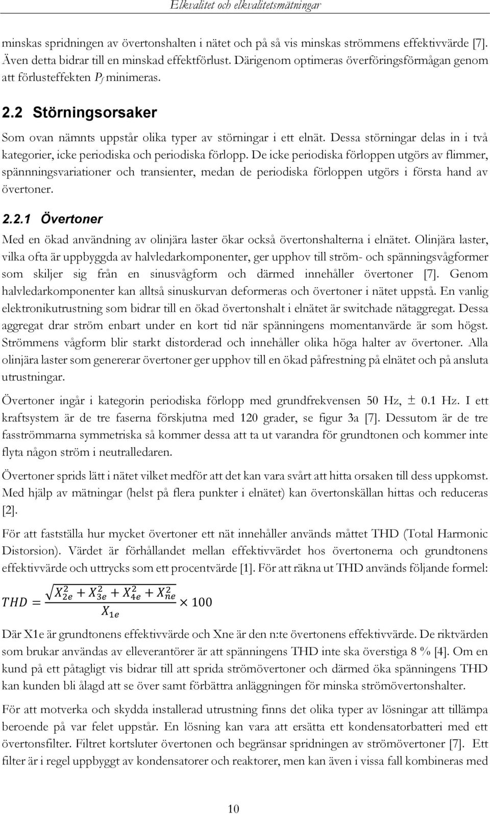 Dessa störningar delas in i två kategorier, icke periodiska och periodiska förlopp.