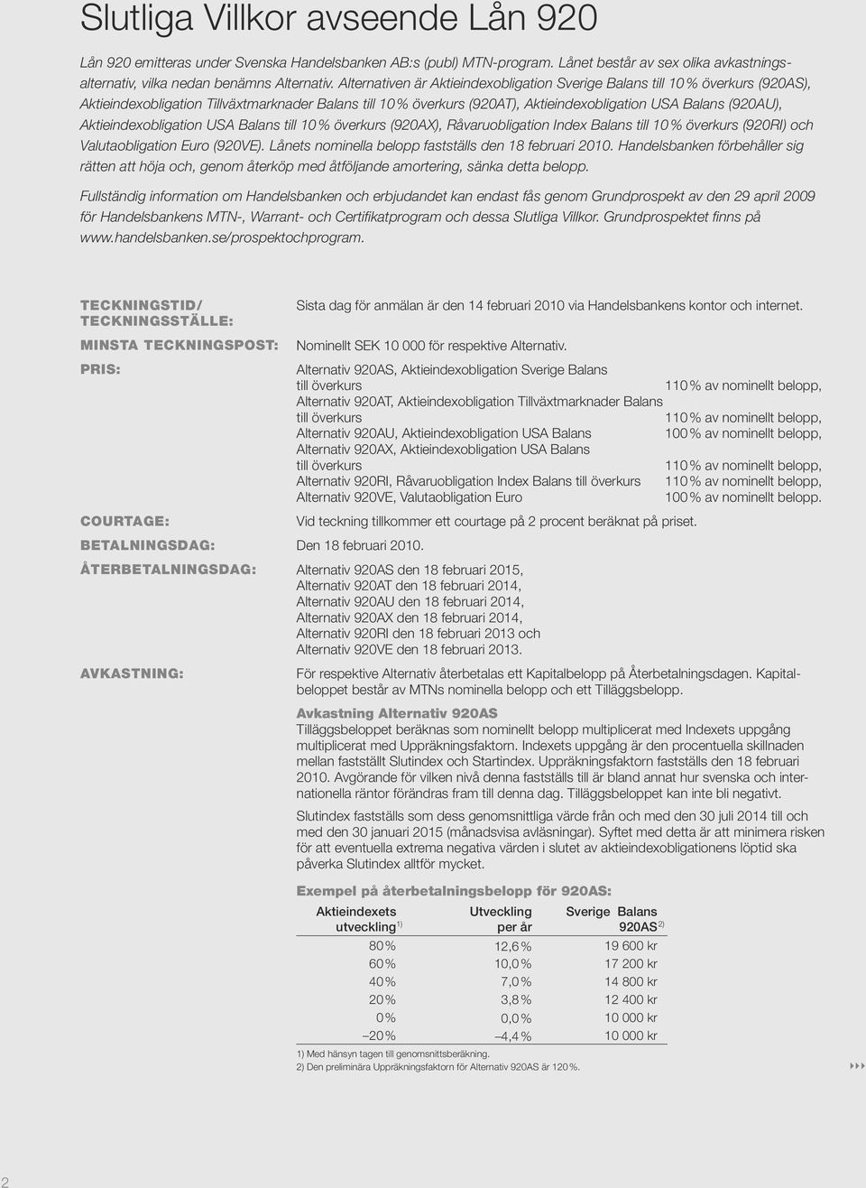 Aktie indexobligation USA Balans till 10 % överkurs (920AX), Råvaruobligation Index Balans till 10 % överkurs (920RI) och Valutaobligation Euro (920VE).