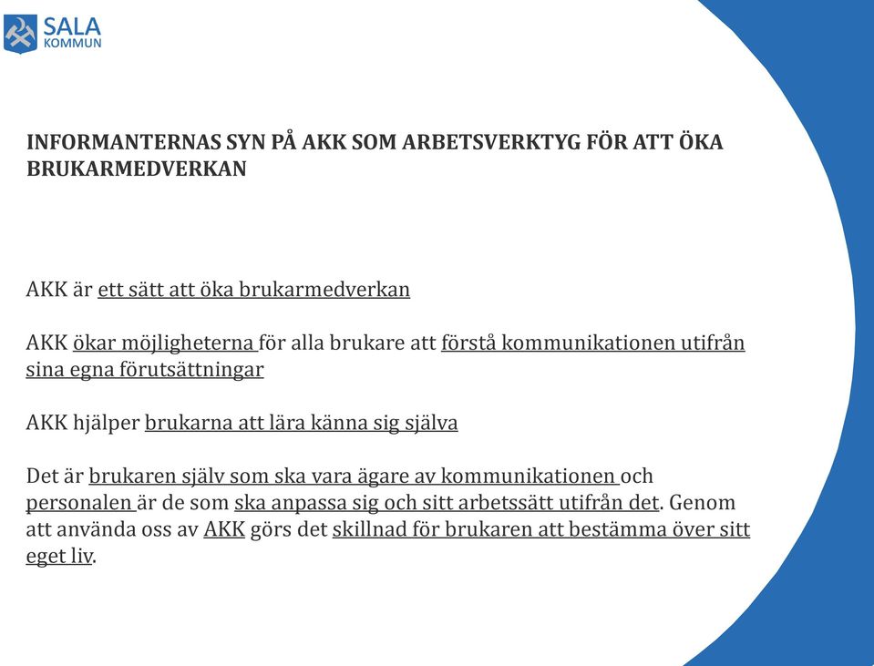 känna sig själva Det är brukaren själv som ska vara ägare av kommunikationen och personalen är de som ska anpassa sig och