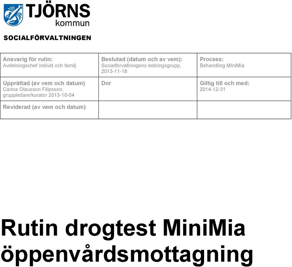 Beslutad (datum och av vem): Socialförvaltningens ledningsgrupp, 2013-11-18 Dnr Process: