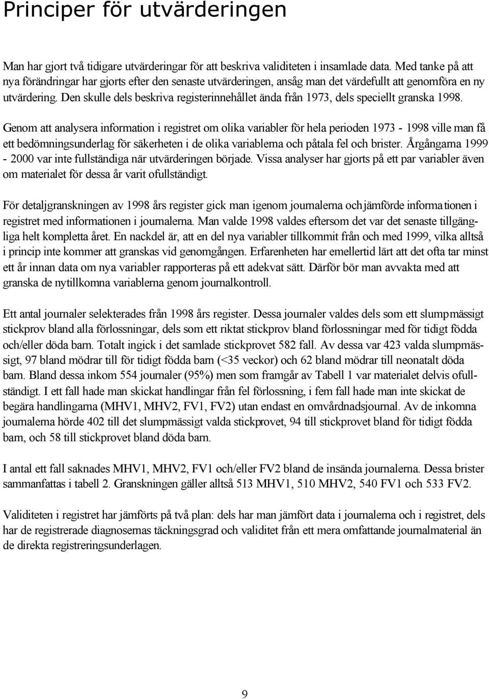 Den skulle dels beskriva registerinnehållet ända från 1973, dels speciellt granska 1998.