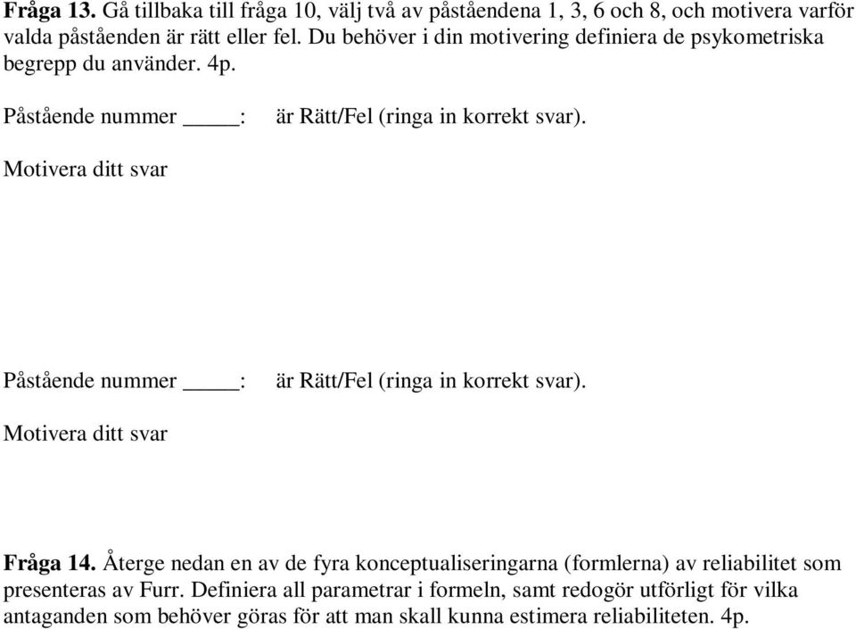 Motivera ditt svar Påstående nummer : är Rätt/Fel (ringa in korrekt svar). Motivera ditt svar Fråga 14.