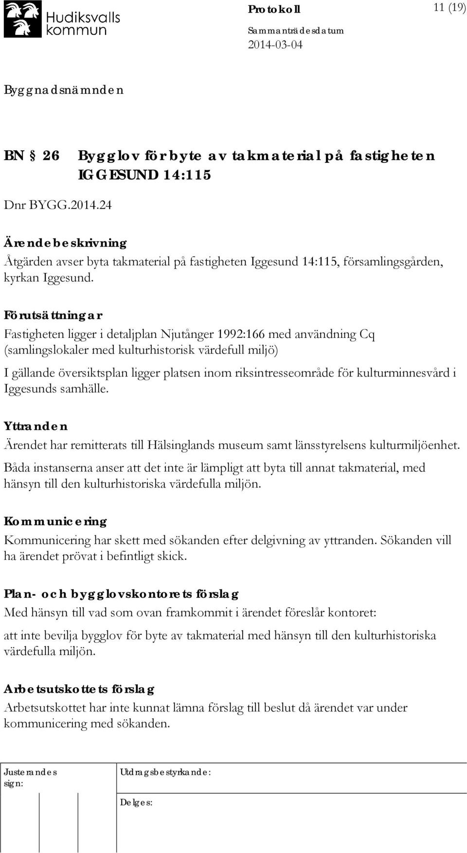 Förutsättningar Fastigheten ligger i detaljplan Njutånger 1992:166 med användning Cq (samlingslokaler med kulturhistorisk värdefull miljö) I gällande översiktsplan ligger platsen inom