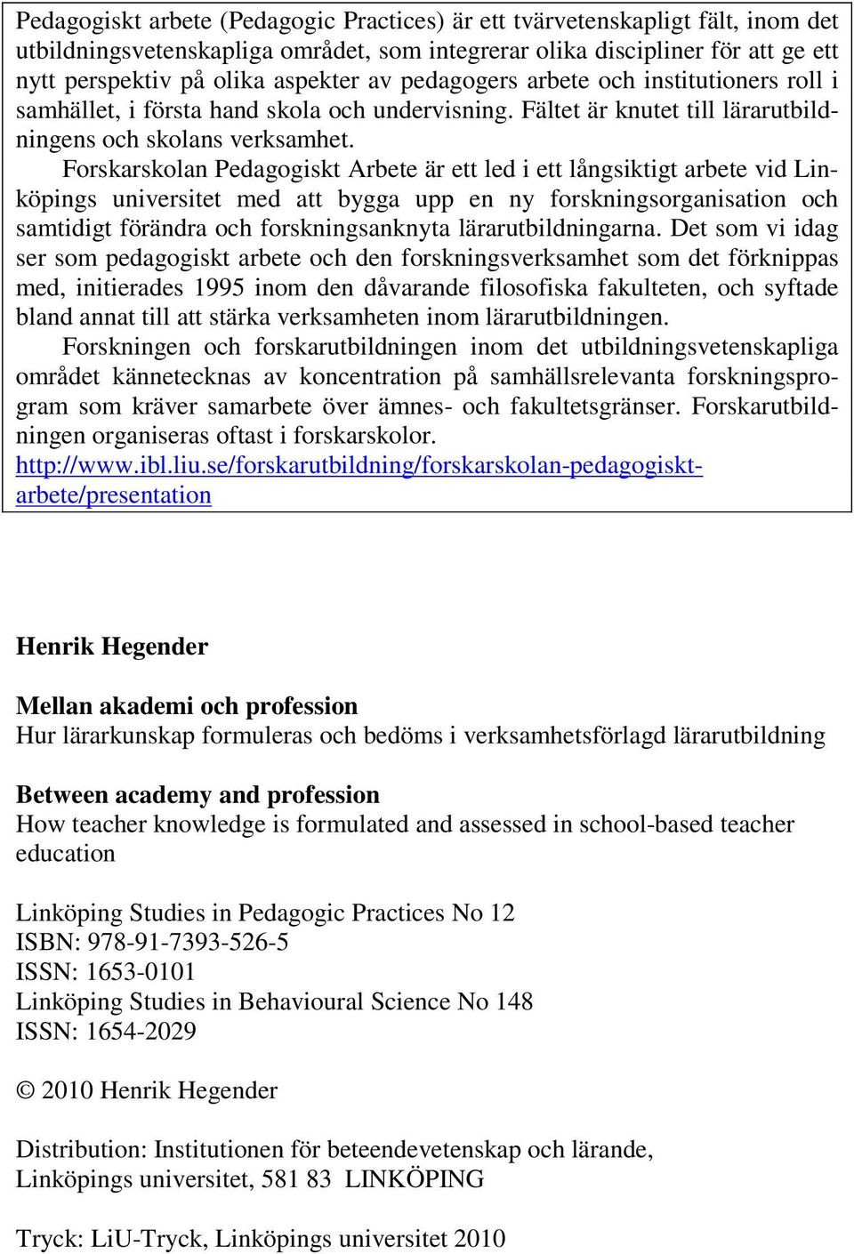 Forskarskolan Pedagogiskt Arbete är ett led i ett långsiktigt arbete vid Linköpings universitet med att bygga upp en ny forskningsorganisation och samtidigt förändra och forskningsanknyta