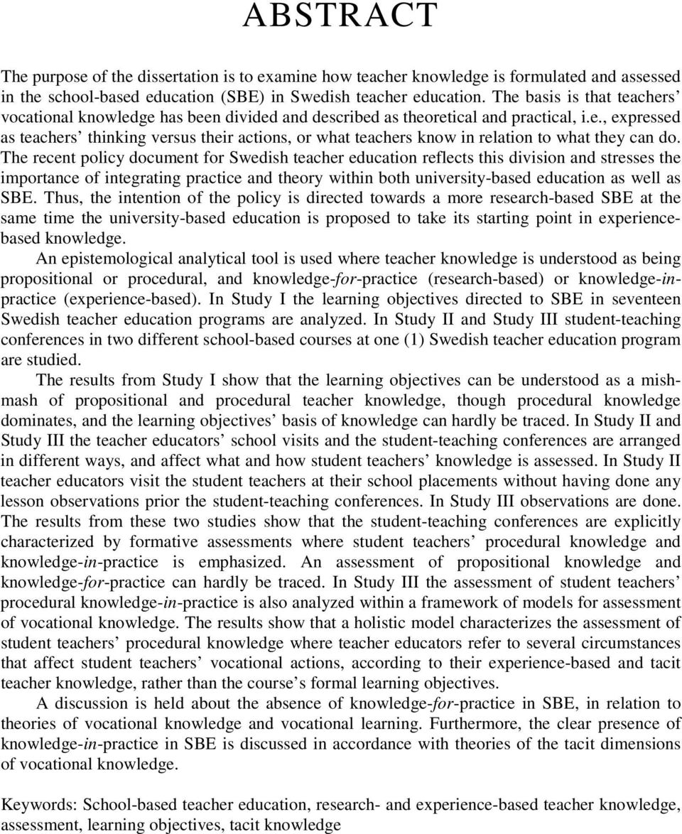 The recent policy document for Swedish teacher education reflects this division and stresses the importance of integrating practice and theory within both university-based education as well as SBE.