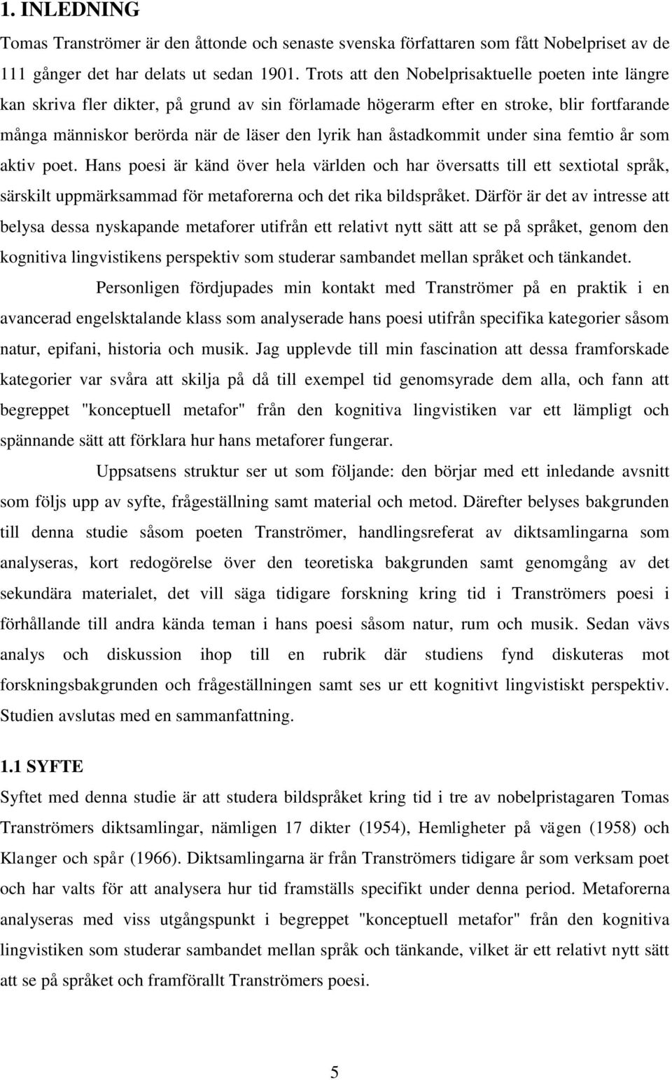 åstadkommit under sina femtio år som aktiv poet. Hans poesi är känd över hela världen och har översatts till ett sextiotal språk, särskilt uppmärksammad för metaforerna och det rika bildspråket.