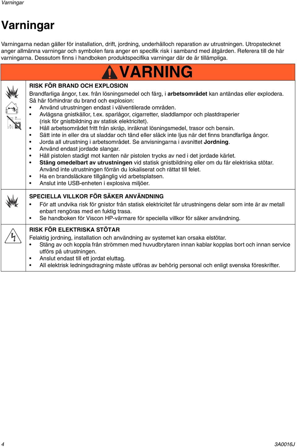 Dessutom finns i handboken produktspecifika varningar där de är tillämpliga. WARNING VARNING RISK FÖR BRAND OCH EXPLOSION Brandfarliga ångor, t.ex.