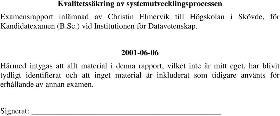 2001-06-06 Härmed intygas att allt material i denna rapport, vilket inte är mitt eget, har blivit