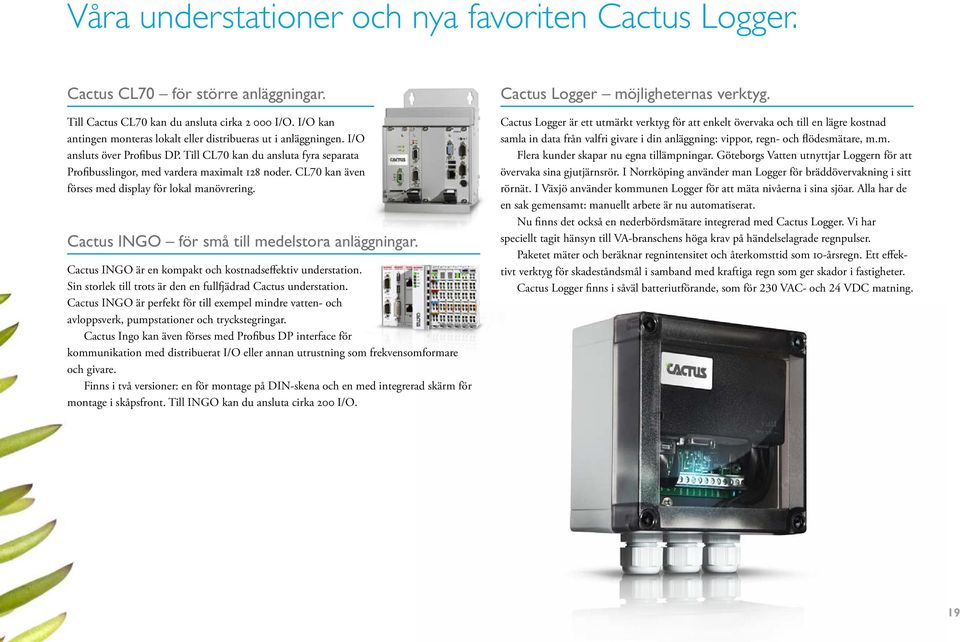 CL70 kan även förses med display för lokal manövrering. Cactus INGO för små till medelstora anläggningar. Cactus INGO är en kompakt och kostnadseffektiv understation.