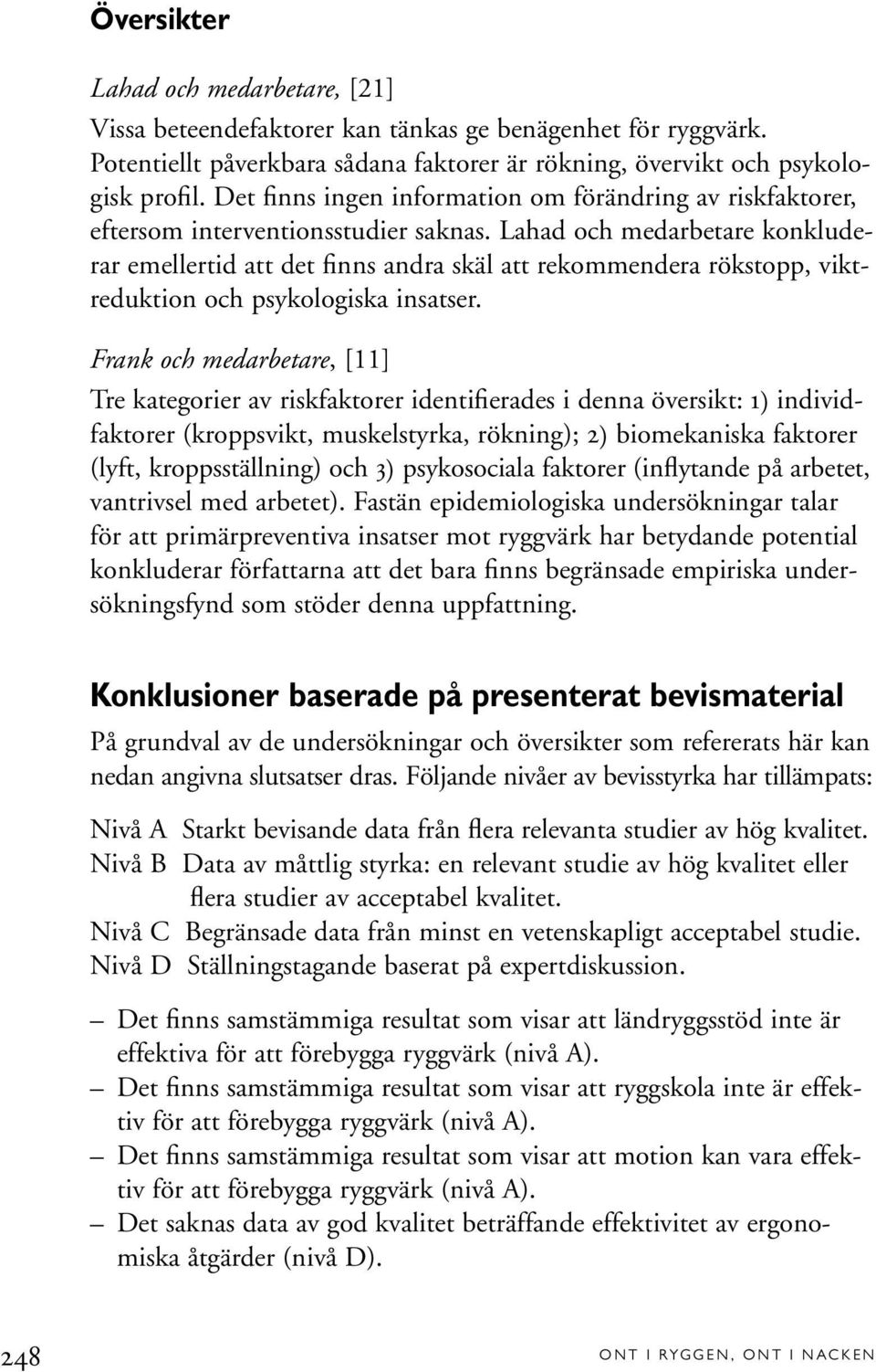 Lahad och medarbetare konkluderar emellertid att det finns andra skäl att rekommendera rökstopp, viktreduktion och psykologiska insatser.