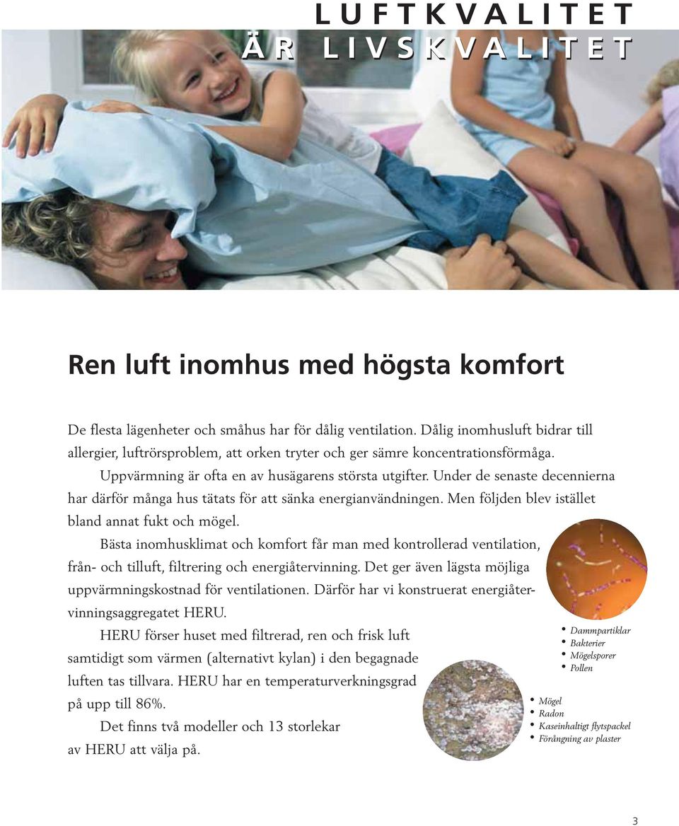 Under de senaste decennierna har därför många hus tätats för att sänka energianvändningen. Men följden blev istället bland annat fukt och mögel.
