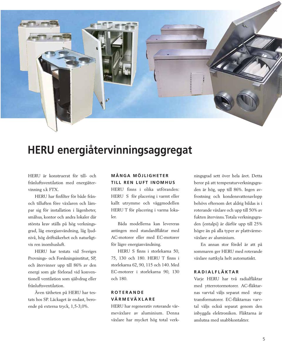 energianvändning, låg ljudnivå, hög driftsäkerhet och naturligtvis ren inomhusluft.