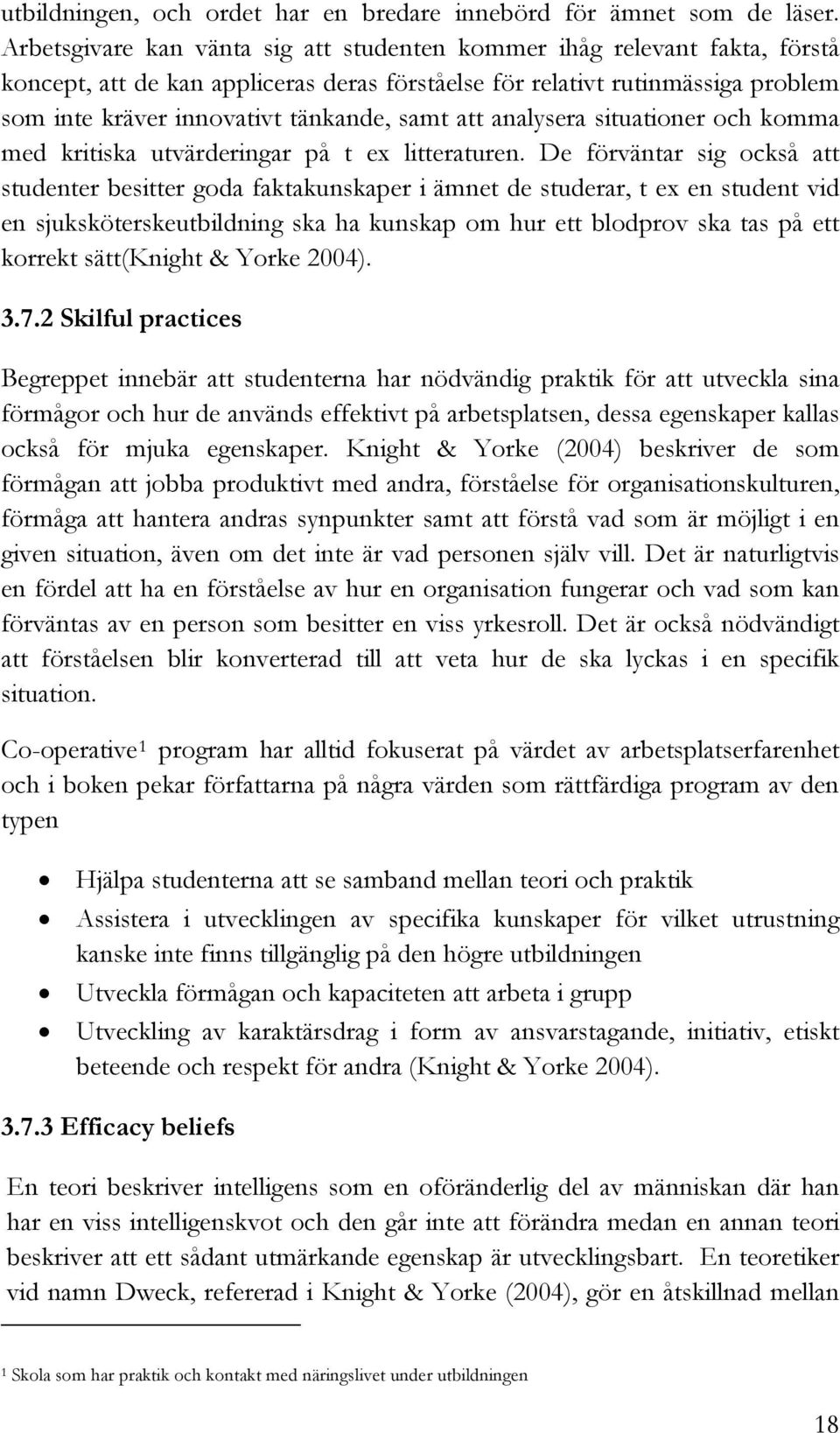 att analysera situationer och komma med kritiska utvärderingar på t ex litteraturen.