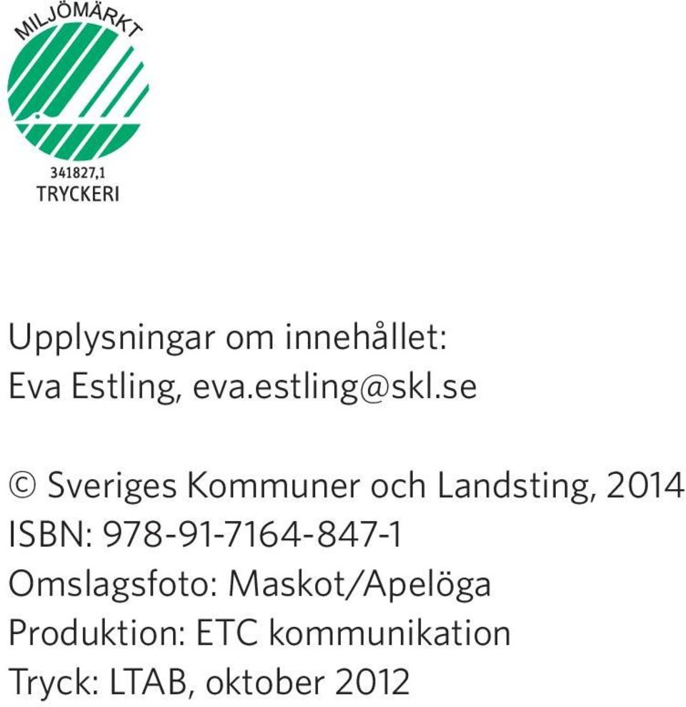 se Sveriges Kommuner och Landsting, 2014 ISBN: