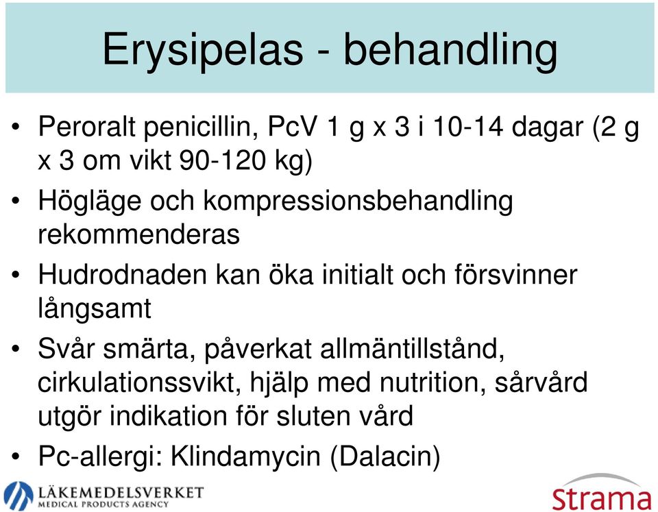 och försvinner långsamt Svår smärta, påverkat allmäntillstånd, cirkulationssvikt, hjälp